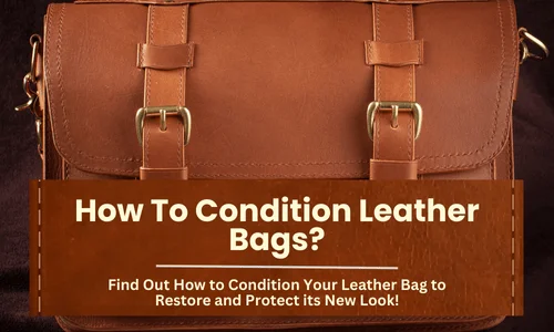 How To Condition Leather Bags