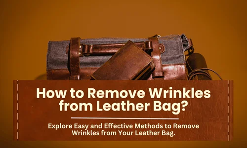 how to remove wrinkles from leather bag