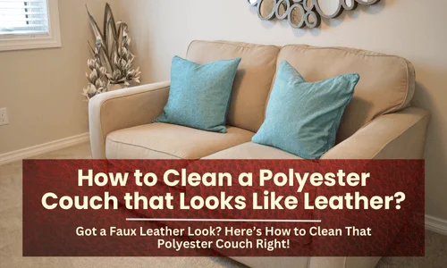 How to Clean a Polyester Couch that Looks Like Leather