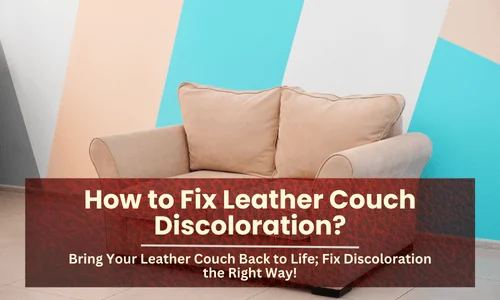 How to Fix Leather Couch Discoloration
