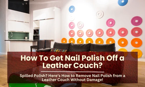 how to get nail polish off leather couch