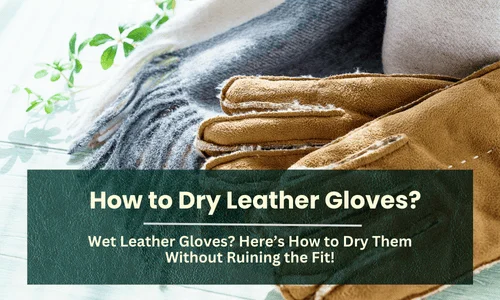 How to Dry Leather Gloves