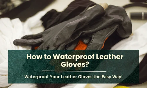 How to Waterproof Leather Gloves