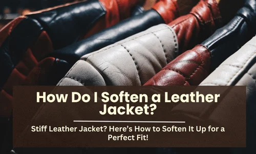 How Do I Soften a Leather Jacket