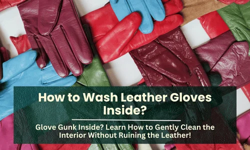 How to Wash Leather Gloves Inside
