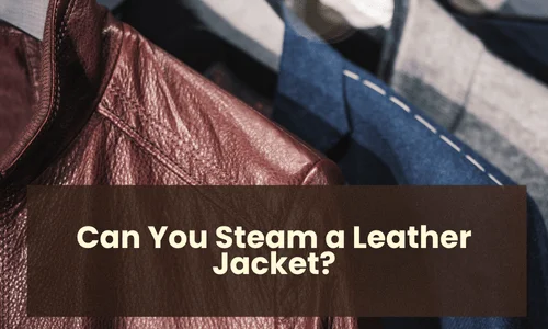Can You Steam a Leather Jacket