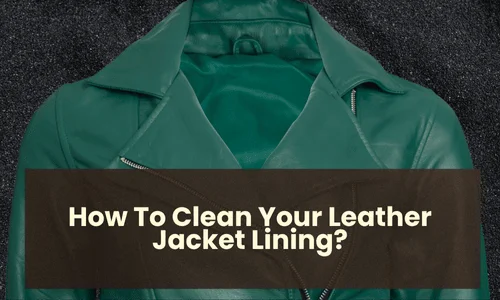 How To Clean Your Leather Jacket Lining