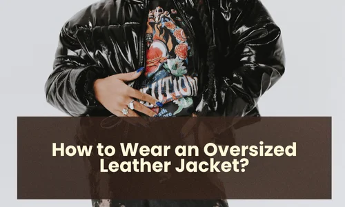 How to Wear an Oversized Leather Jacket